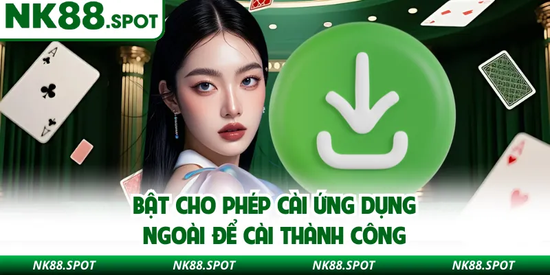 Bật cho phép cài ứng dụng ngoài để cài thành công
