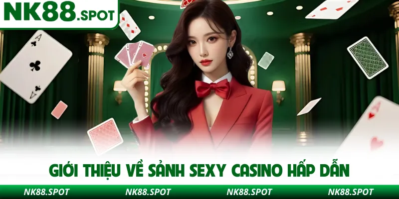 Giới thiệu về sảnh Sexy casino hấp dẫn