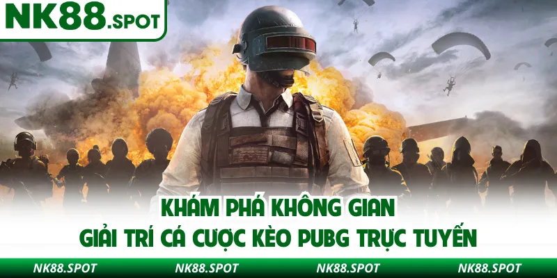 Khám phá không gian giải trí cá cược kèo PUBG trực tuyến