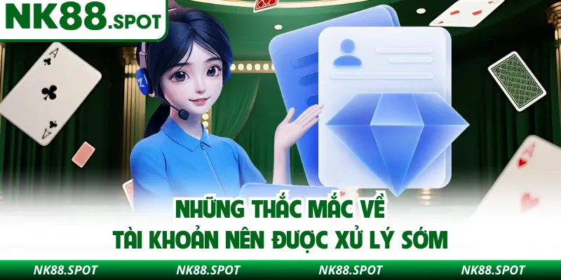 Những thắc mắc về tài khoản nên được xử lý sớm